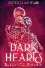 Dark Hearts: Tales of Twisted Love By A. R. Ward, Allison Floyd, Andrew Joseph White Cover Image