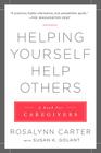 Helping Yourself Help Others: A Book for Caregivers By Rosalynn Carter, Susan K. Golant Cover Image