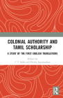 Colonial Authority and Tamiḻ Scholarship: A Study of the First English Translations Cover Image