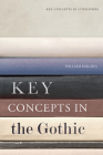 Key Concepts in the Gothic (Key Concepts in Literature) By William Hughes Cover Image