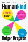 Humankind: A Hopeful History By Rutger Bregman, Erica Moore (Translated by), Elizabeth Manton (Translated by) Cover Image
