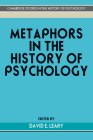 Metaphors in the History of Psychology (Cambridge Studies in the History of Psychology) By David E. Leary (Editor) Cover Image