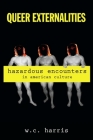 Queer Externalities: Hazardous Encounters in American Culture By W. C. Harris Cover Image