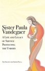 Sister Paula Vandegaer: A Life and Legacy of Service Protecting the Unborn Cover Image