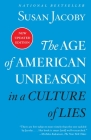 The Age of American Unreason in a Culture of Lies By Susan Jacoby Cover Image