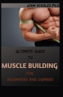 ULTIMATE GUIDE TO MUSCLE BUILDING For Beginners And Dummies: Step By Step Guide For Work out Plan Cover Image