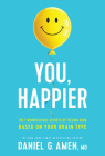 You, Happier: The 7 Neuroscience Secrets of Feeling Good Based on Your Brain Type Cover Image