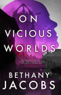 On Vicious Worlds (The Kindom Trilogy #2) By Bethany Jacobs Cover Image