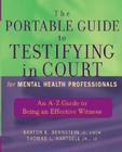 The Portable Guide to Testifying in Court for Mental Health Professionals: An A-Z Guide to Being an Effective Witness By Barton E. Bernstein, Thomas L. Hartsell Cover Image