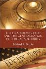 The US Supreme Court and the Centralization of Federal Authority Cover Image