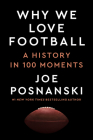 Why We Love Football: A History in 100 Moments By Joe Posnanski Cover Image