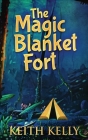 The Magic Blanket Fort: Large Print Hardcover Edition By Keith Kelly Cover Image