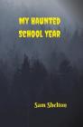 My Haunted School Year By Sam Shelton Cover Image