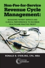 Non-Fee-for-Service Revenue Cycle Management: Managing Patient Service and Clinical Performance to Maximize Healthcare Practice Profit By Ronald Sterling Cover Image