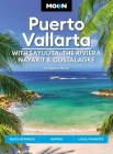 Moon Puerto Vallarta: With Sayulita, the Riviera Nayarit & Costalegre: Getaways, Beaches & Surfing, Local Flavors (Travel Guide) By Madeline Milne Cover Image
