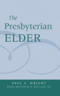 The Presbyterian Elder, Newly Revised By Paul S. Wright Cover Image
