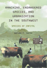 Ranching, Endangered Species, and Urbanization in the Southwest: Species of Capital (La Frontera: People and Their Environments in the US-Mexico Borderlands) Cover Image