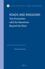 Roads and Kingdoms: Two Encounters with the Nazarenes Beyond the River (Eastern Christian Studies) By Alexei Savchenko Cover Image