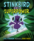Stinkbird Has a Superpower By Jill Esbaum, Bob Shea (Illustrator) Cover Image