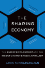 The Sharing Economy: The End of Employment and the Rise of Crowd-Based Capitalism Cover Image