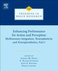 Enhancing Performance for Action and Perception: Multisensory Integration, Neuroplasticity and Neuroprosthetics, Part I Volume 191 (Progress in Brain Research #191) Cover Image