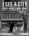 I See a City: Todd Webb's New York By Sean Corcoran, Daniel Okrent, Todd Webb (By (photographer)) Cover Image