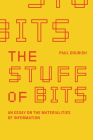 The Stuff of Bits: An Essay on the Materialities of Information Cover Image