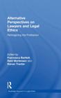 Alternative Perspectives on Lawyers and Legal Ethics: Reimagining the Profession (Routledge Research in Legal Ethics) By Reid Mortensen (Editor), Francesca Bartlett (Editor), Kieran Tranter (Editor) Cover Image