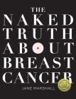 The Naked Truth About Breast Cancer By Jane Marshall Cover Image