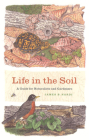 Life in the Soil: A Guide for Naturalists and Gardeners By James B. Nardi Cover Image