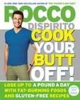 Cook Your Butt Off!: Lose Up to a Pound a Day with Fat-Burning Foods and Gluten-Free Recipes By Rocco DiSpirito Cover Image