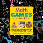 Math Games Lab for Kids: 24 Fun, Hands-On Activities for Learning with Shapes, Puzzles, and Games Cover Image