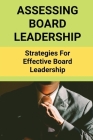 Assessing Board Leadership: Strategies For Effective Board Leadership: Making Board Leadership Development By Kevin Barrie Cover Image