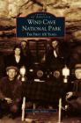 Wind Cave National Park: The First 100 Years By Peggy Sanders Cover Image