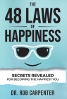 The 48 Laws of Happiness: Secrets Revealed for Becoming the Happiest You By Rob Carpenter Cover Image