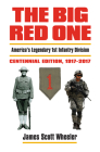 The Big Red One: America's Legendary 1st Infantry Divisioncentennial Edition, 1917-2017 (Modern War Studies) By First Division Museum at Cantigny Cover Image