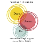 Dare, Dream, Do Lib/E: Remarkable Things Happen When You Dare to Dream By Whitney Johnson, Karen Saltus (Read by) Cover Image