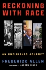 Reckoning with Race: An Unfinished Journey By Frederick Allen Cover Image