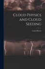 Cloud Physics and Cloud Seeding By Louis J. Battan Cover Image