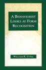 A Behaviorist Looks at Form Recognition By William R. Uttal Cover Image