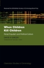When Children Kill Children: Penal Populism and Political Culture (Clarendon Studies in Criminology) Cover Image