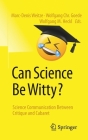 Can Science Be Witty?: Science Communication Between Critique and Cabaret By Marc-Denis Weitze (Editor), Wolfgang Chr Goede (Editor), Wolfgang M. Heckl (Editor) Cover Image