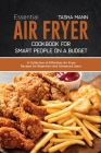 Essential Air Fryer Cookbook for Smart People on a Budget: A Collection of Effortless Air Fryer Recipes for Beginners and Advanced Users Cover Image