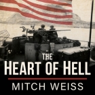 The Heart of Hell: The Untold Story of Courage and Sacrifice in the Shadow of Iwo Jima By Mitch Weiss, Joe Barrett (Read by) Cover Image