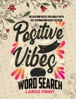 Positive Vibes Large Print Word Search: Over 2000 Words Interesting Wordfind Puzzles and over 20 Anxiety, Stress Relieving and mindfulness Simple Colo By Andrew Kane Cover Image