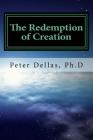 The Redemption of Creation: An Exegetical Biblical Soteriology By Peter Dellas Ph. D. Cover Image