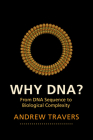 Why Dna?: From DNA Sequence to Biological Complexity By Andrew Travers Cover Image