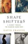 Shapeshifters: A Journey Through the Changing Human Body By Gavin Francis Cover Image