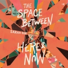 The Space Between Here & Now By Sarah Suk, Joy Osmanski (Read by) Cover Image