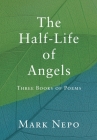 The Half-Life of Angels By Mark Nepo Cover Image